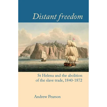 Distant Freedom: St Helena and the Abolition of the Slave Trade, 1840-1872