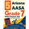 5 Arizona AASA Grade 7 Math Practice Tests: Proven Practice for Top Scores with Detailed Explanations