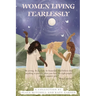 Women Living Fearlessly: Inspiration for a courageous life
