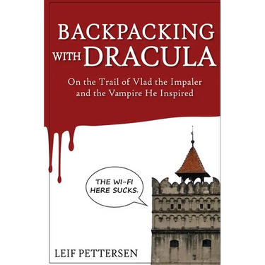 Backpacking with Dracula: On the Trail of Vlad "the Impaler" Dracula and the Vampire He Inspired