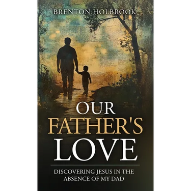 Our Father's Love: Discovering Jesus in the Absence of My Dad
