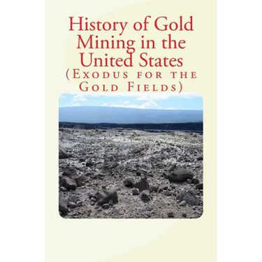 History of Gold Mining in the United States: Exodus for the Gold Fields
