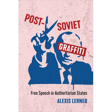 Post-Soviet Graffiti: Free Speech in Authoritarian States