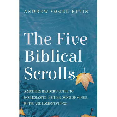 The Five Biblical Scrolls: A Modern Reader's Guide to Ecclesiastes, Esther, Song of Songs, Ruth, and Lamentations