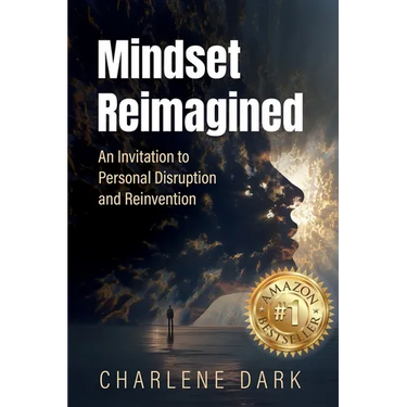 Mindset Reimagined: An Invitation to Personal Disruption and Reinvention