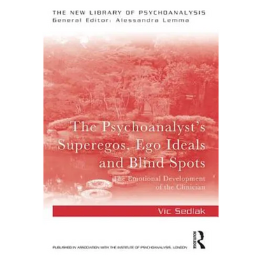 The Psychoanalyst's Superegos, Ego Ideals and Blind Spots: The Emotional Development of the Clinician