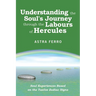 Understanding the Soul's Journey Through the Labours of Hercules: Soul Experiences Based on the Twelve Zodiac Signs