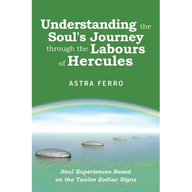 Understanding the Soul's Journey Through the Labours of Hercules: Soul Experiences Based on the Twelve Zodiac Signs