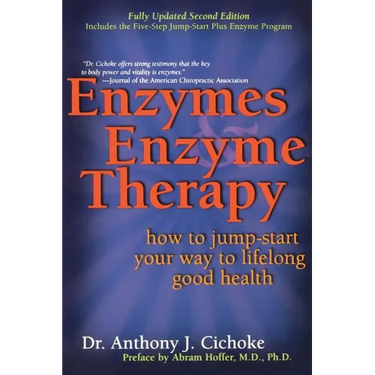 Enzymes & Enzyme Therapy: How to Jump-Start Your Way to Lifelong Good Health