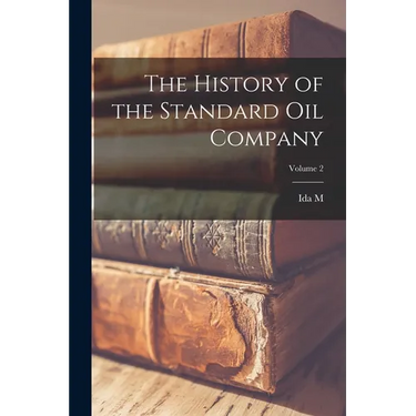 The History of the Standard Oil Company; Volume 2