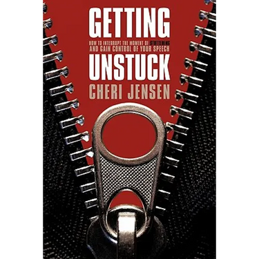 Getting Unstuck: Interrupt The Moment Of Stuttering And Gain Control Of Your Speech