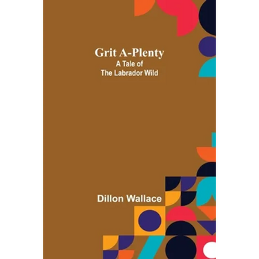 Grit A-Plenty: A Tale of the Labrador Wild