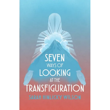 Seven Ways of Looking at the Transfiguration