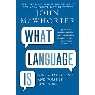 What Language Is: And What It Isn't and What It Could Be