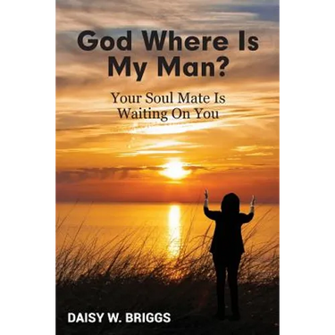 God, Where Is My Man?: Your Soul Mate Is Waiting On You