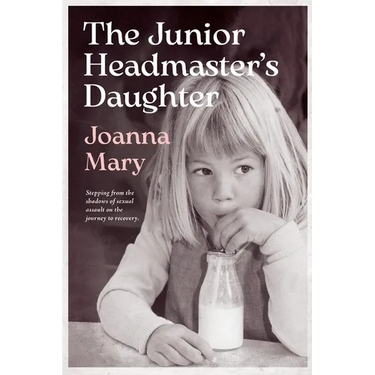 The Junior Headmaster's Daughter: Stepping from the shadows of sexual assault on the journey to recovery.