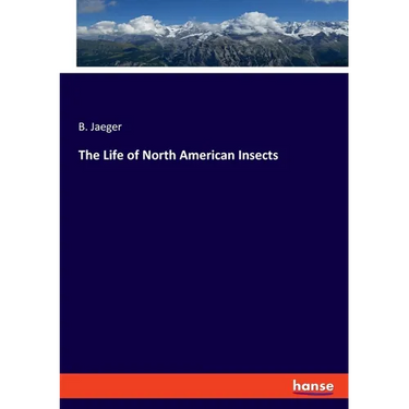 The Life of North American Insects