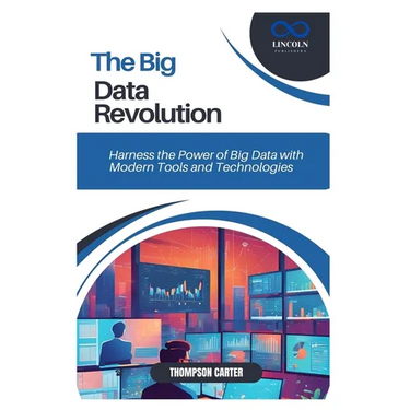 The Big Data Revolution: Harness the Power of Big Data with Modern Tools and Technologies
