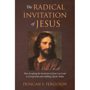 The Radical Invitation of Jesus: How Accepting the Invitation of Jesus Can Lead to Living Faith and Fulfilling Life for Today