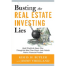Busting the Real Estate Investing Lies: Build Wealth the Smart Way: Through the Most Time-Tested, Least Volatile Path to Financial Freedom