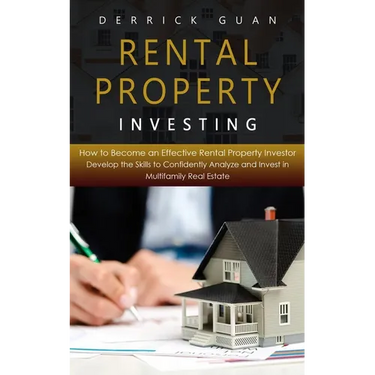 Rental Property Investing: How to Become an Effective Rental Property Investor (Develop the Skills to Confidently Analyze and Invest in Multifami