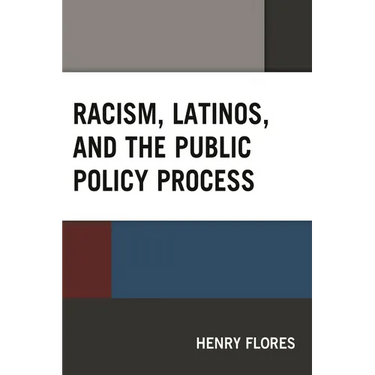 Racism, Latinos, and the Public Policy Process