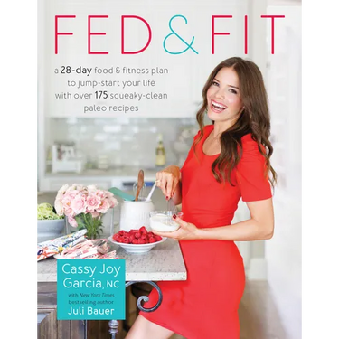 Fed & Fit: A 28-Day Food & Fitness Plan to Jump-Start Your Life with Over 175 Squeaky-Clean Paleo Recipes