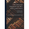 The English Treasury of Wit and Language: Collected out of the Most, and Best of Our English Dramatick Poems: Methodically Digested Into Common Places