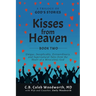 Kisses from Heaven Book Two: Unique, Inexplicable, Extraordinary, and Supernatural Tales from the Heart of a Miraculous God
