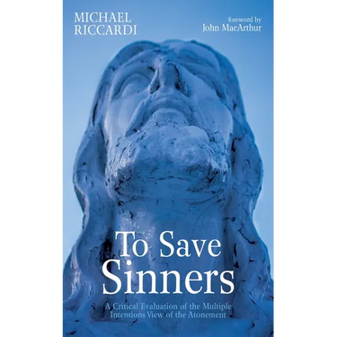 To Save Sinners: A Critical Evaluation of the Multiple Intentions View of the Atonement