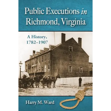 Public Executions in Richmond, Virginia: A History, 1782-1907