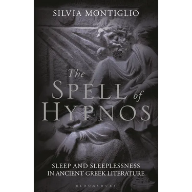 The Spell of Hypnos: Sleep and Sleeplessness in Ancient Greek Literature