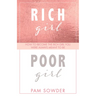 Rich Girl Poor Girl: How to Become the Rich Girl You Were Always Meant to Be