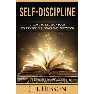 Self-Discipline: 21 Days to Develop Your Confidence, Willpower and Motivation