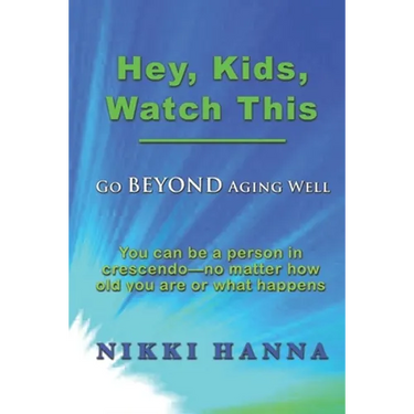 Hey, Kids, Watch This: Go Beyond Aging Well
