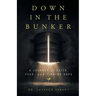 Down in the Bunker: A Journey of Faith, Fear, and Finding Hope