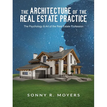 The Architecture of the Real Estate Practice: The Psychology & Art of the Real Estate Profession