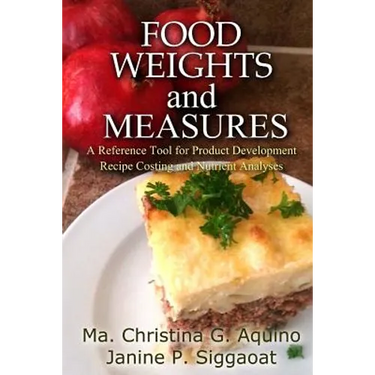 Food Weights and Measures: A Reference Tool for Product Development, Recipe Costing and Nutrient Analyses