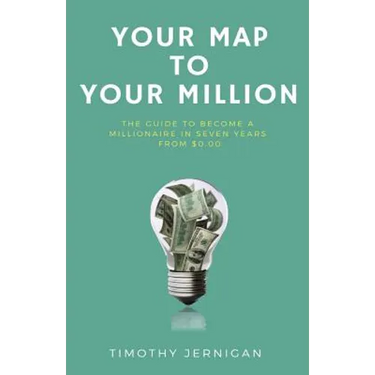 Your Map to Your Million: The Guide to Becoming a Millionaire in Seven Years From $0.00