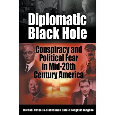 Diplomatic Black Hole: Conspiracy and Political Fear in Mid-20th Century America