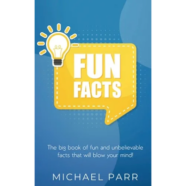 Fun Facts: The big book of fun and unbelievable facts that will blow your mind!