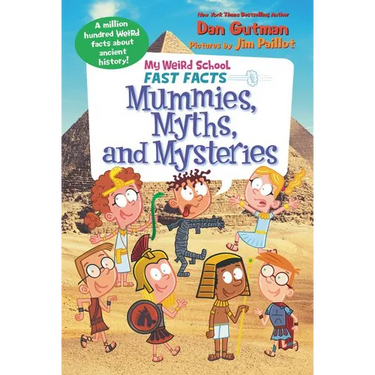 My Weird School Fast Facts: Mummies, Myths, and Mysteries