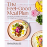 The Feel-Good Meal Plan: A Fresh Take on Meal Prep with Over 100 Nourishing Recipes to Feed Your Family with Ease