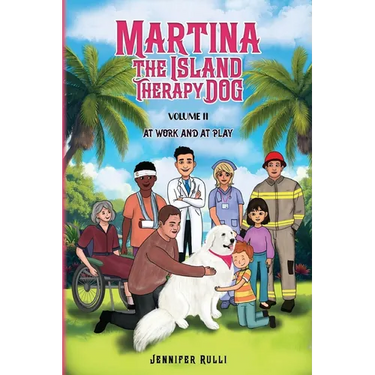 MARTINA The Island Therapy Dog: Volume 2 At Work and at Play
