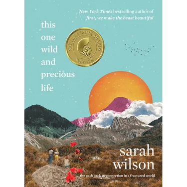 This One Wild and Precious Life: The Path Back to Connection in a Fractured World