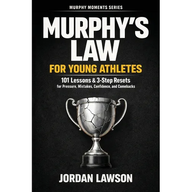 Murphy's Law for Young Athletes: 101 Lessons and 3-Step Resets for Pressure, Mistakes, Confidence, and Comebacks