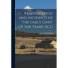 Reminiscences and Incidents of "the Early Days" of San Francisco