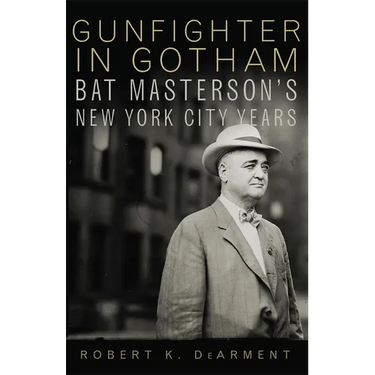 Gunfighter in Gotham: Bat Masterson's New York City Years