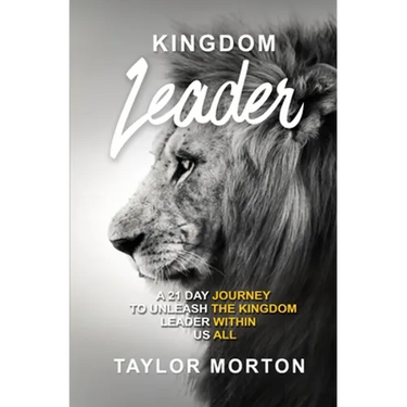 Kingdom Leader: A 21 Day Journey to Unleash the Kingdom Leader Within Us All