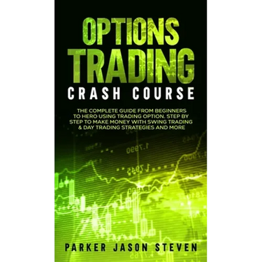 Options Trading Crash Course: The Complete Guide From Beginners to Hero Using Trading Option. Step by Step to Make Money With Swing Trading & Day Trad